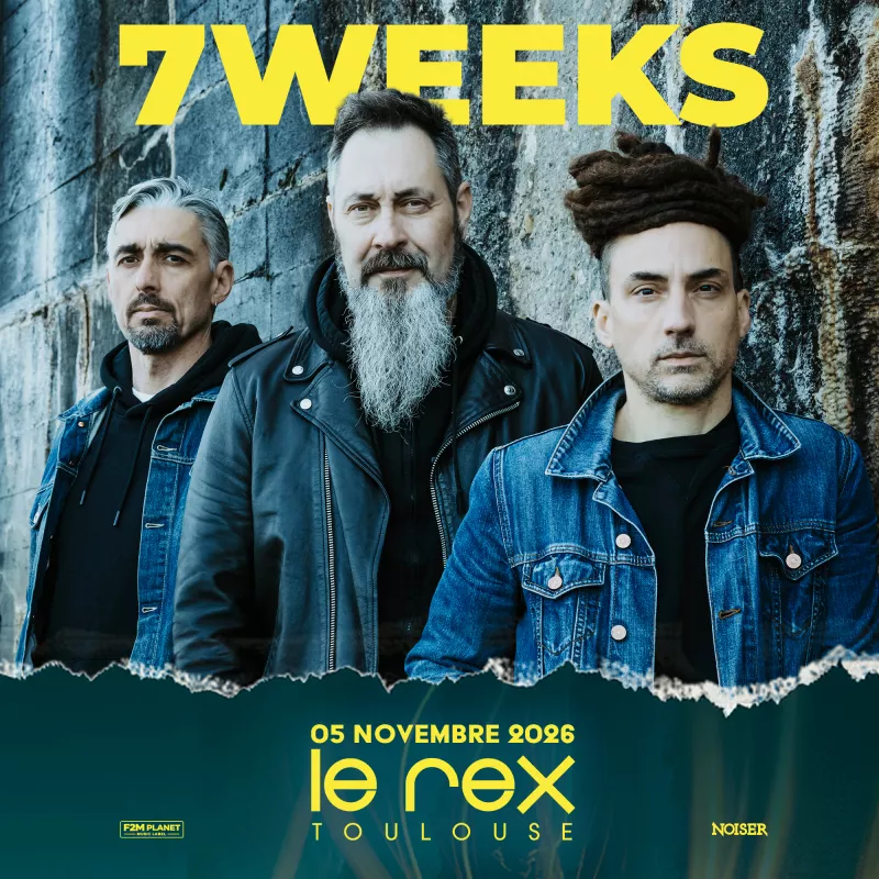 7WEEKS & guest| Le Rex de Toulouse